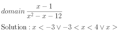 The domain of (x-1)/(x^2-x-12) is x<-3\lor-3<x<4\lor x>4